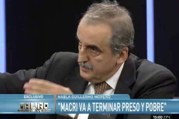 Guillermo Moreno afirma que Macri va a terminar preso y pobre