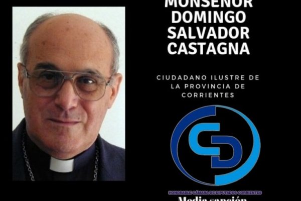 Monseñor Domingo Salvador Castagna, ciudadano ilustre de la provincia de Corrientes