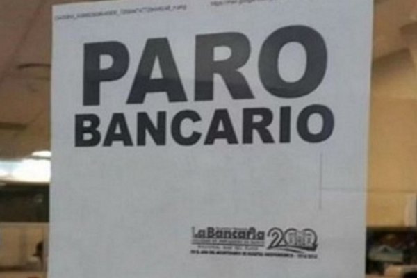 Bancarios anunciaron un paro de 24 horas para este viernes