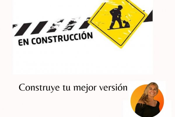 Construye tu mejor versión -Desarrollo Humano-