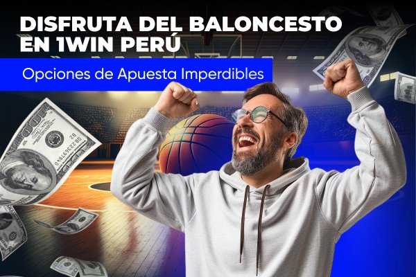 Disfruta del Baloncesto en 1win Perú: Opciones de Apuesta Imperdibles